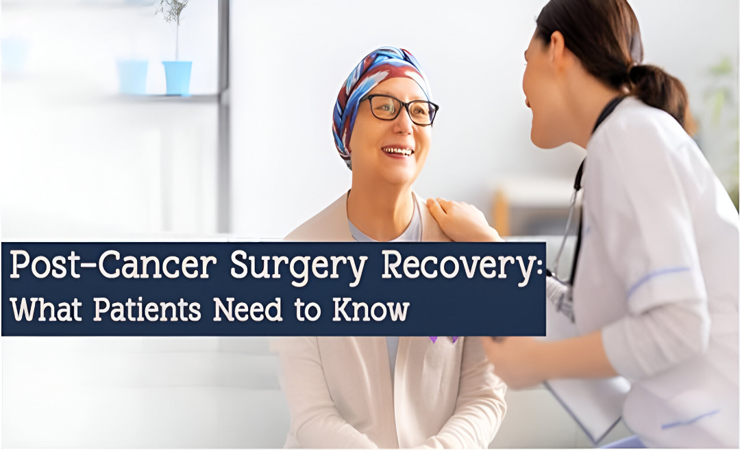 Post-Cancer Surgery Recovery: What Patients Need to Know